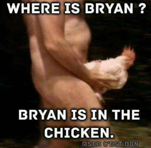 Bryan is in the chicken
